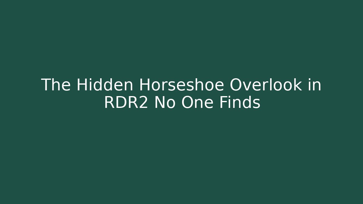 The Hidden Horseshoe Overlook in RDR2 No One Finds - Boomer Naturals