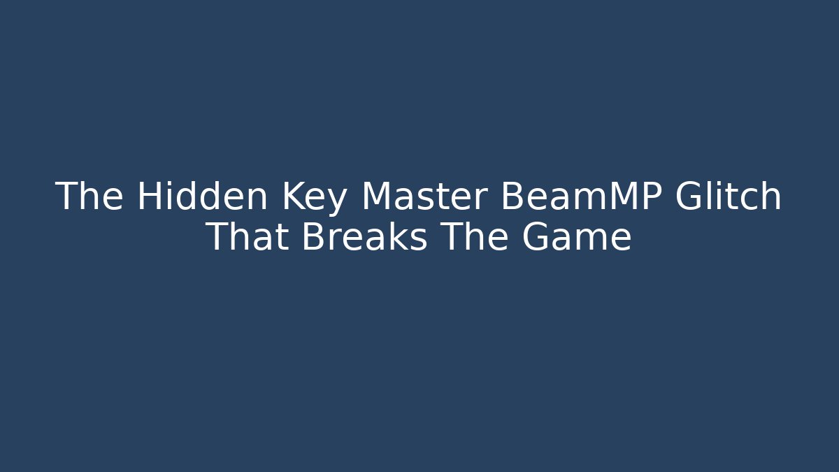 The Hidden Key Master BeamMP Glitch That Breaks The Game