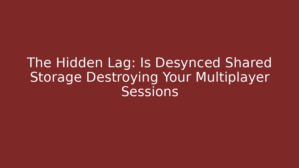 The Hidden Lag: Is Desynced Shared Storage Destroying Your Multiplayer Sessions - Boomer Naturals