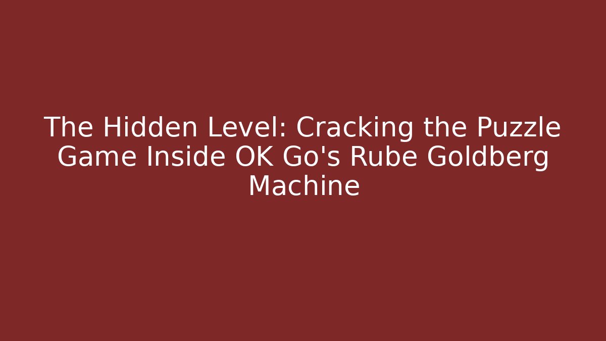 The Hidden Level: Cracking the Puzzle Game Inside OK Go’s Rube Goldberg Machine