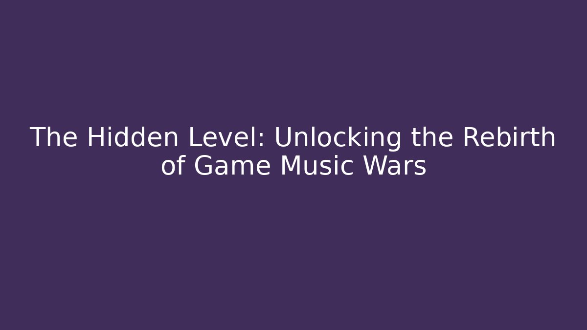 The Hidden Level: Unlocking the Rebirth of Game Music Wars