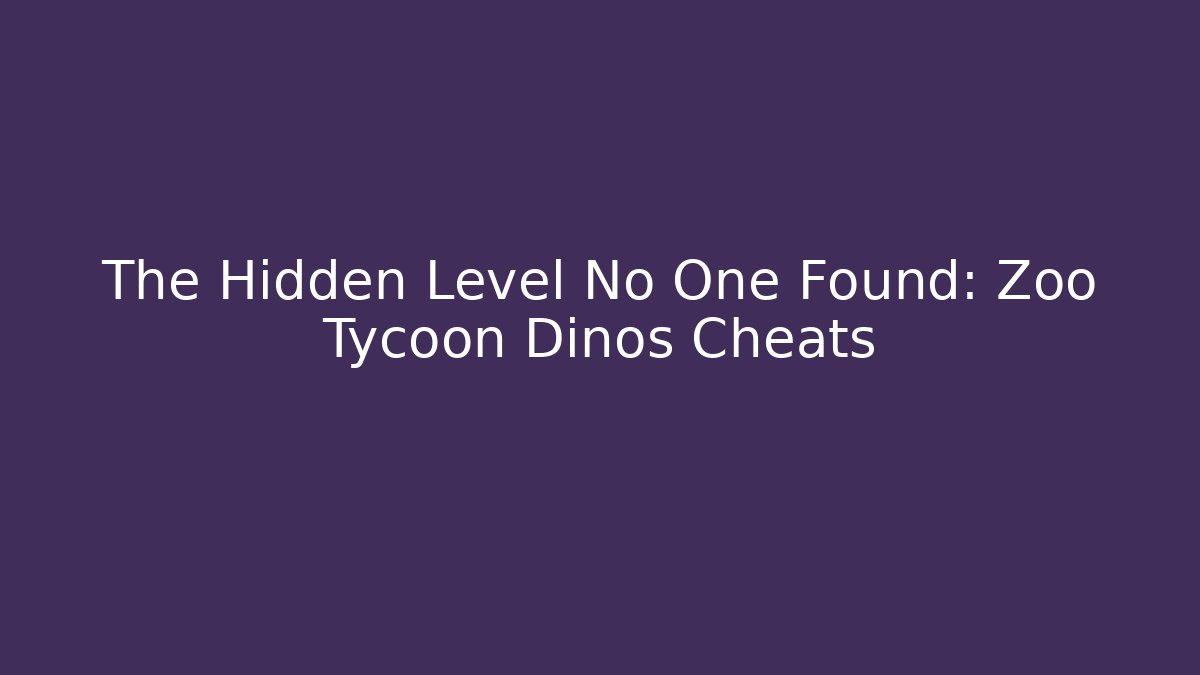 The Hidden Level No One Found: Zoo Tycoon Dinos Cheats