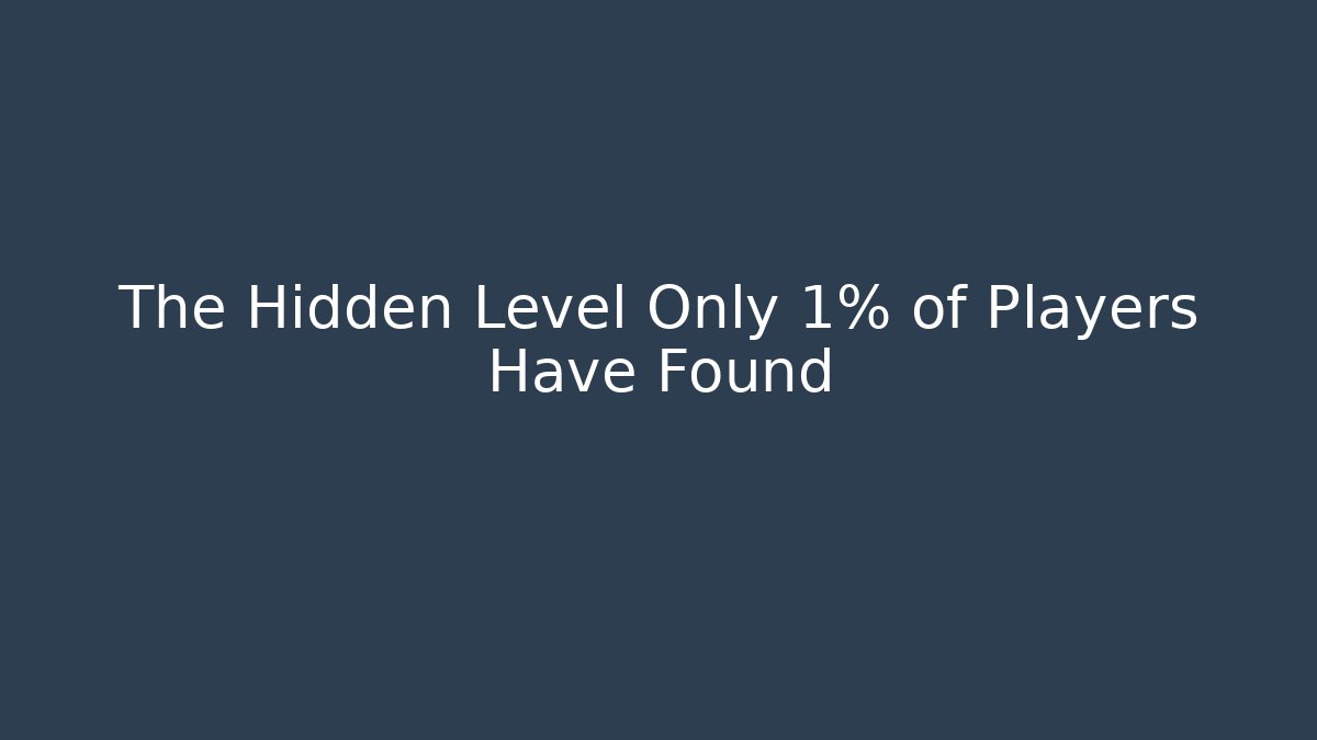 The Hidden Level Only 1% of Players Have Found