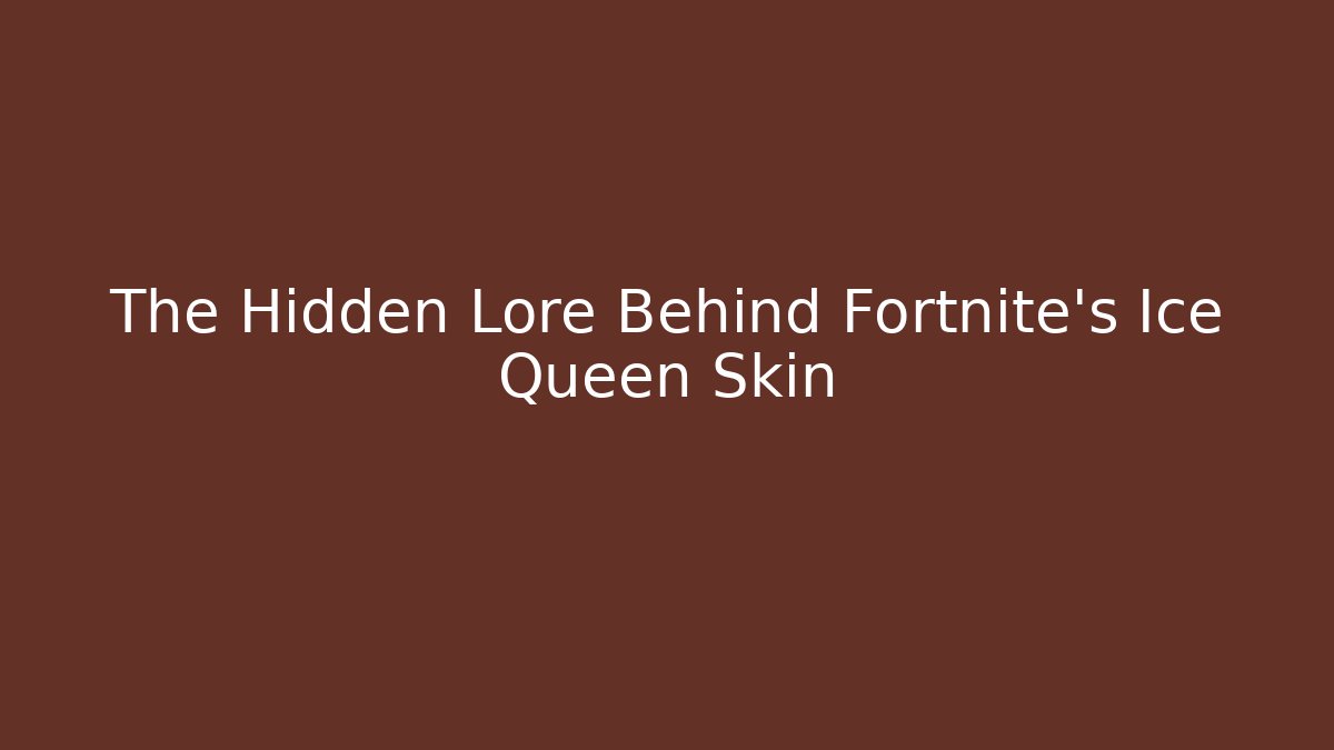 The Hidden Lore Behind Fortnite's Ice Queen Skin