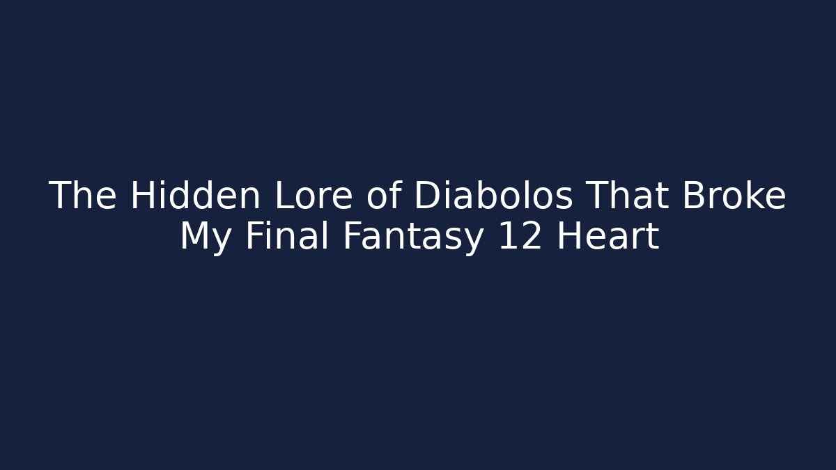 The Hidden Lore of Diabolos That Broke My Final Fantasy 12 Heart
