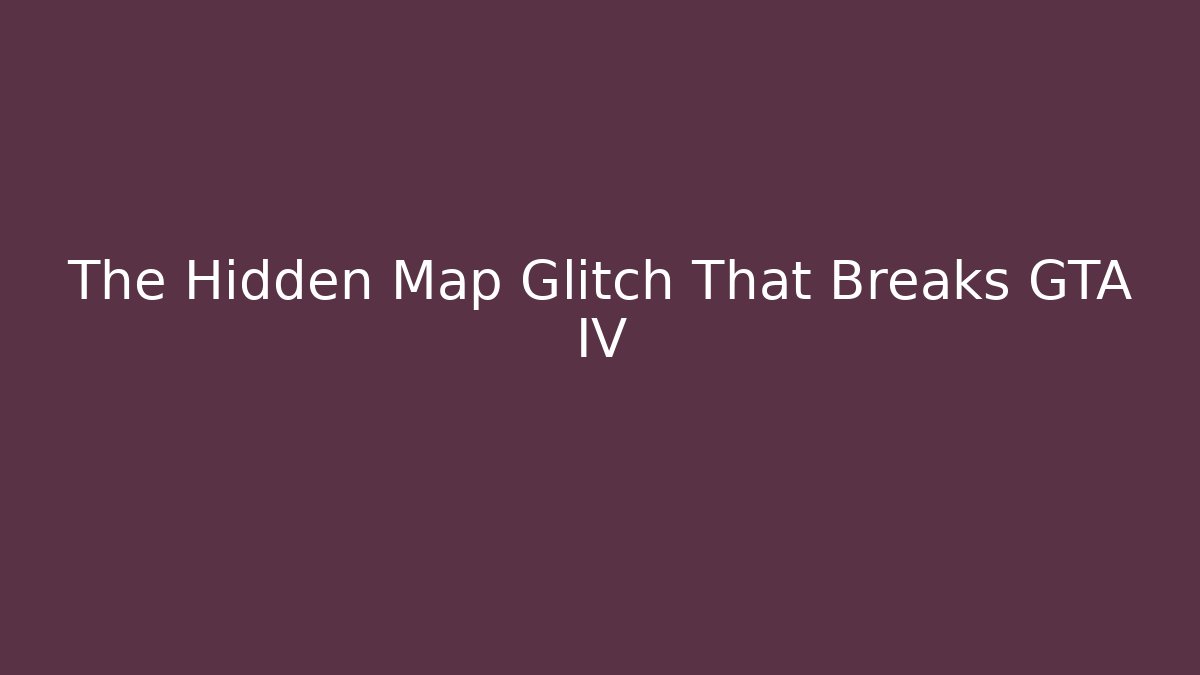 The Hidden Map Glitch That Breaks GTA IV