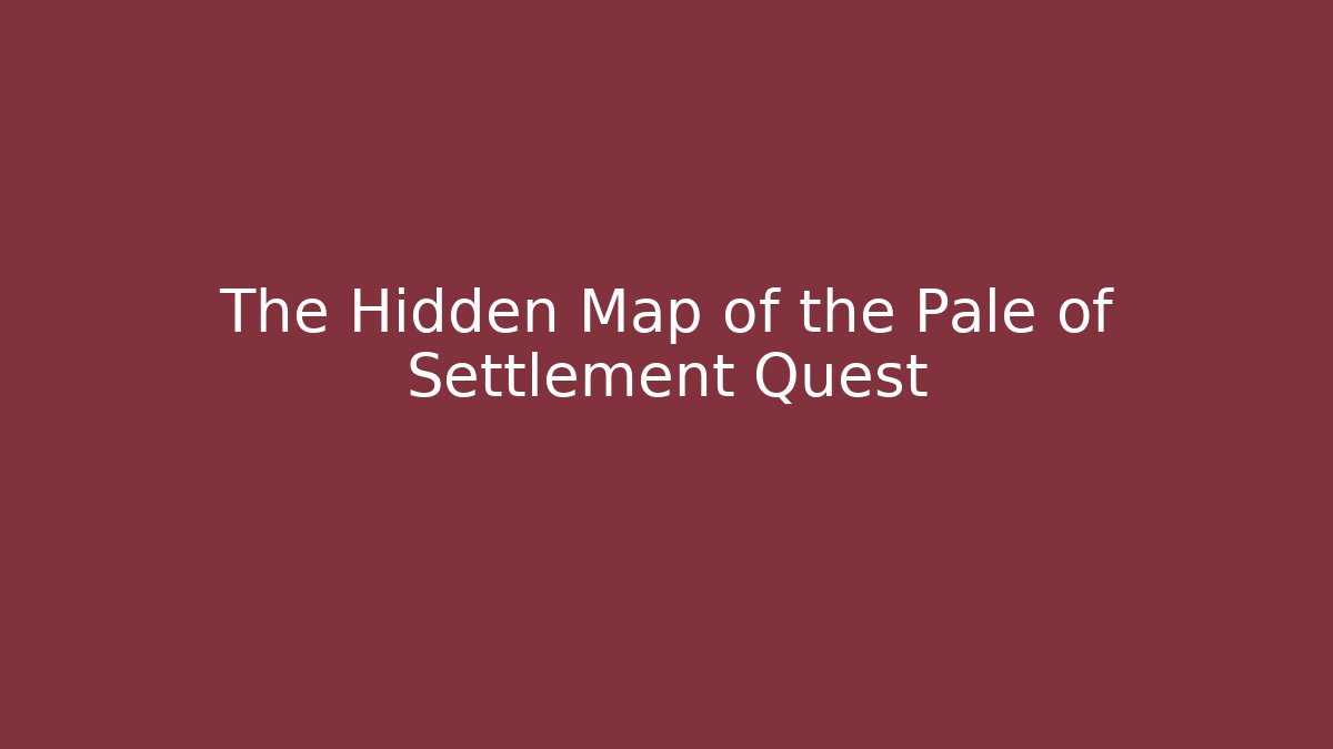 The Hidden Map of the Pale of Settlement Quest
