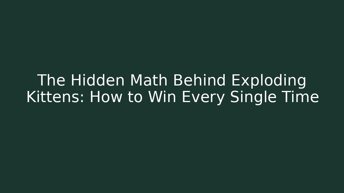 The Hidden Math Behind Exploding Kittens: How to Win Every Single Time - Boomer Naturals