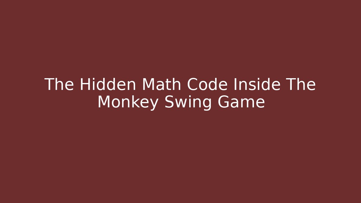 The Hidden Math Code Inside The Monkey Swing Game