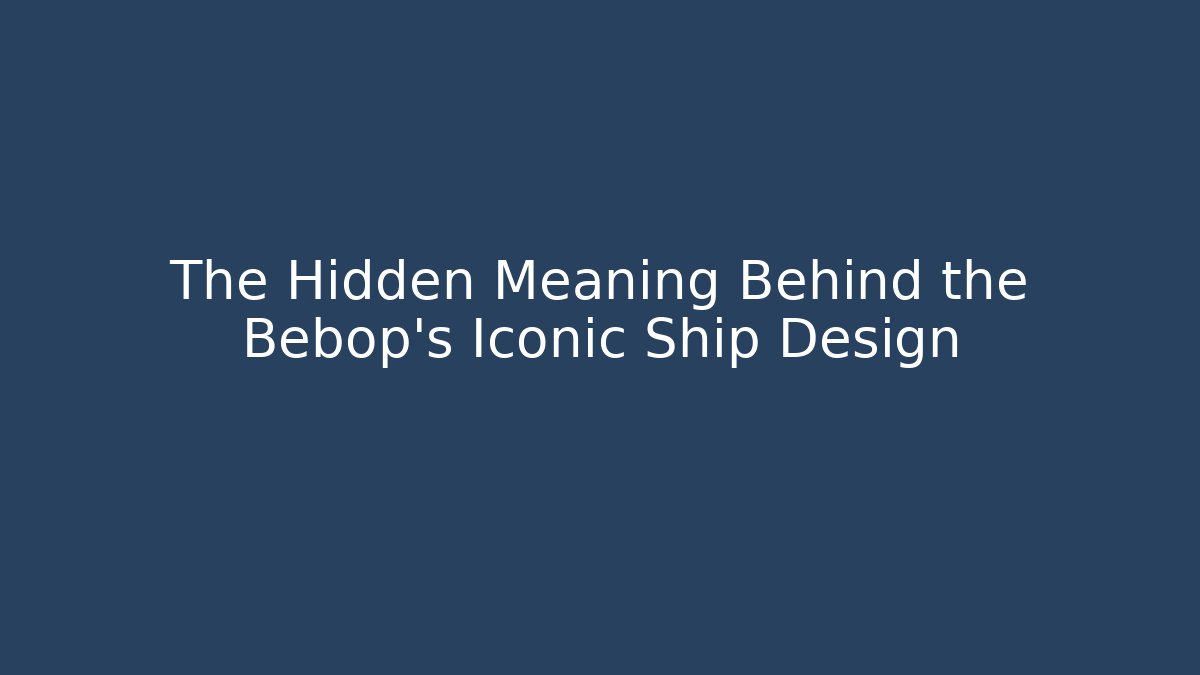 The Hidden Meaning Behind the Bebop's Iconic Ship Design