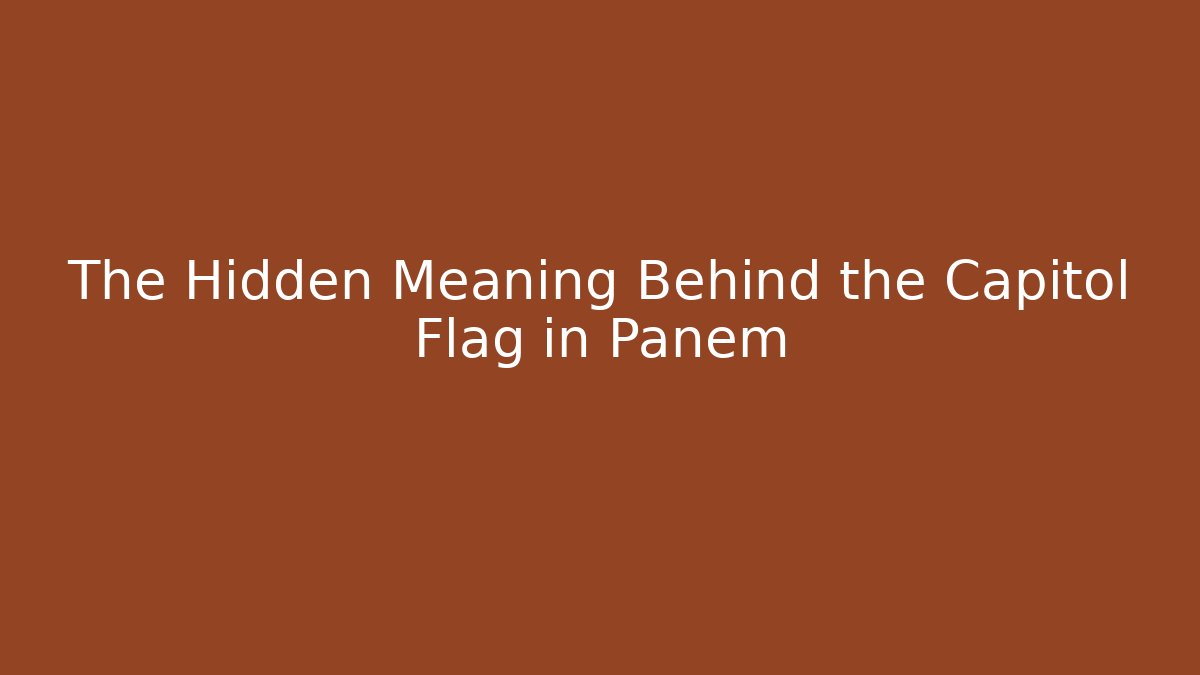 The Hidden Meaning Behind the Capitol Flag in Panem