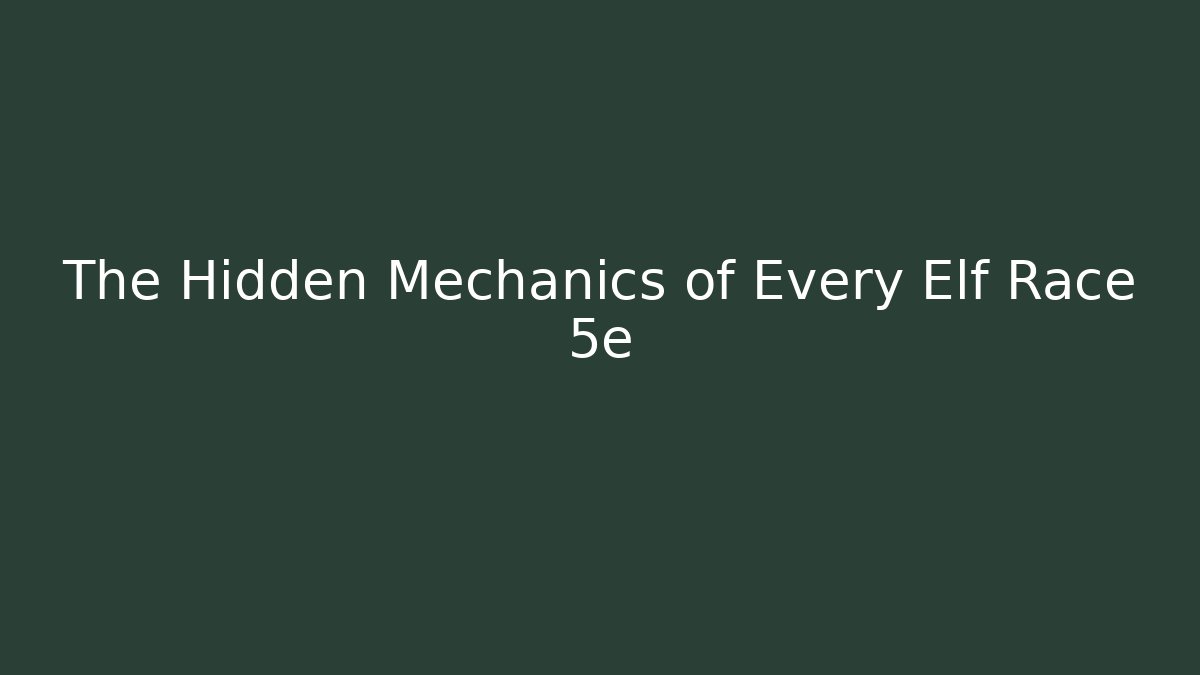 The Hidden Mechanics of Every Elf Race 5e