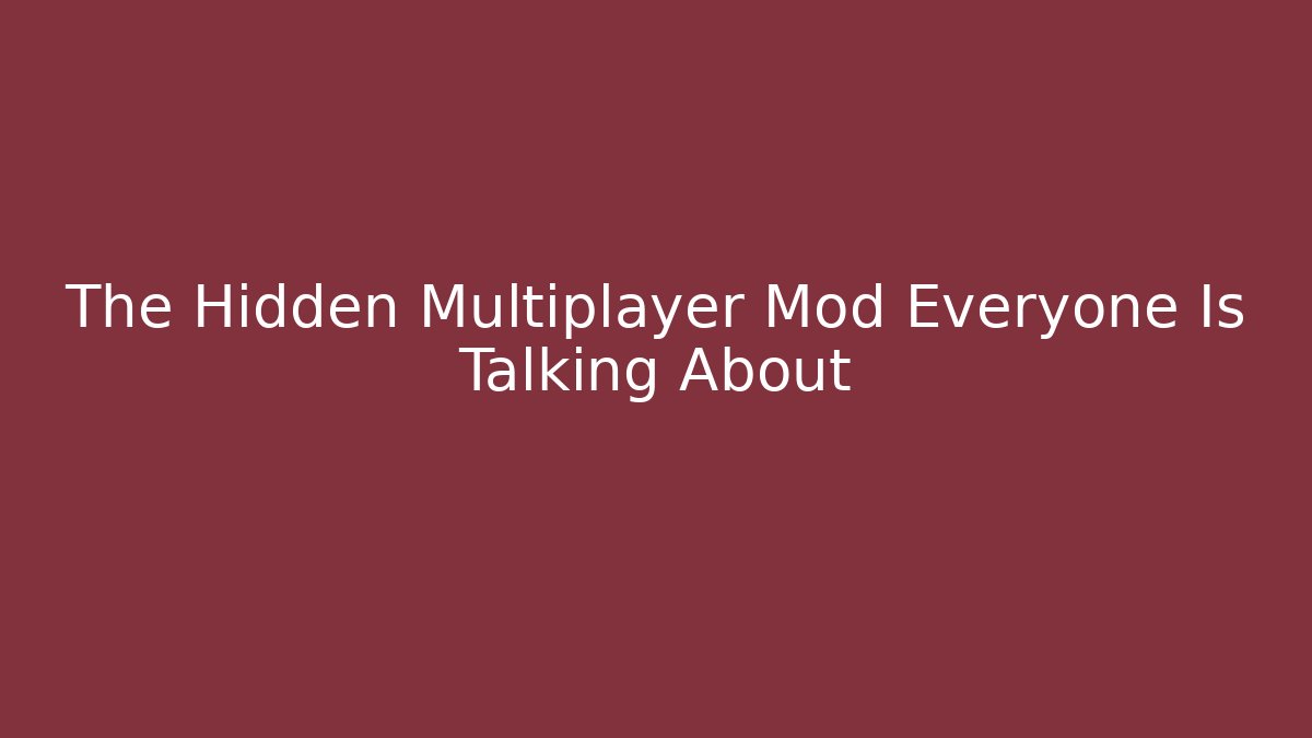 The Hidden Multiplayer Mod Everyone Is Talking About - Boomer Naturals