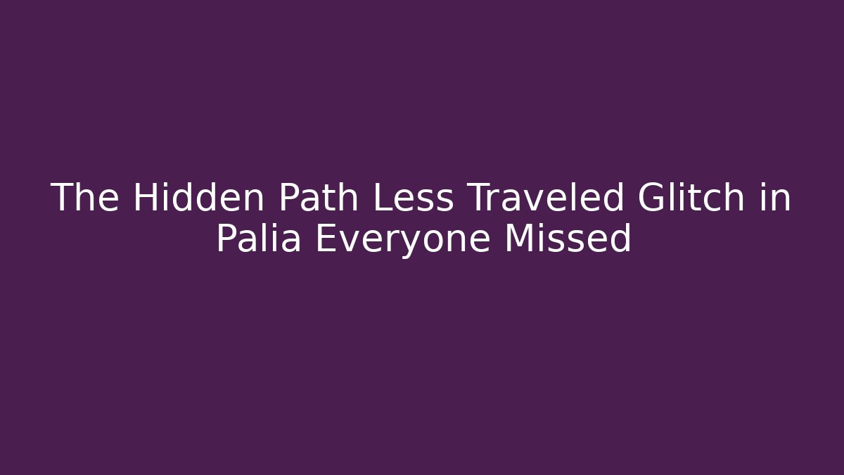 The Hidden Path Less Traveled Glitch in Palia Everyone Missed
