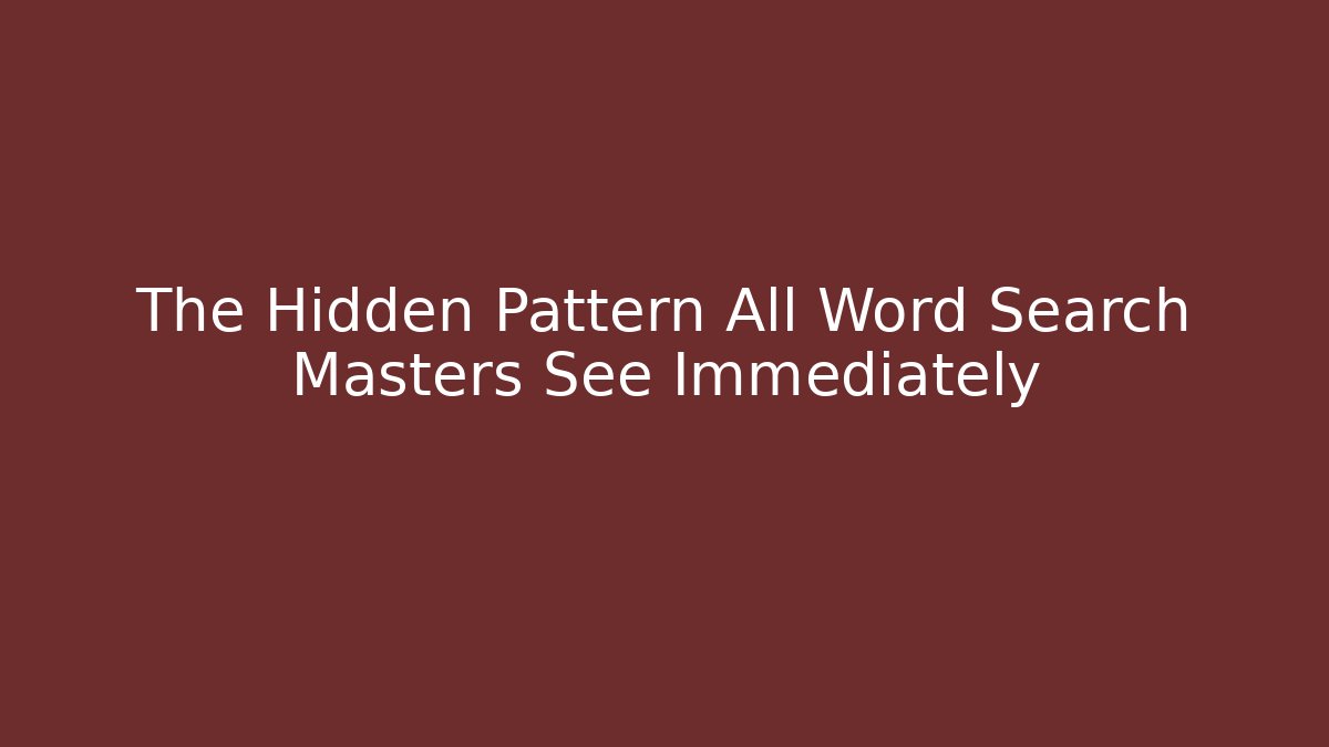 The Hidden Pattern All Word Search Masters See Immediately