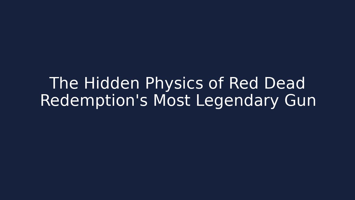 The Hidden Physics of Red Dead Redemption's Most Legendary Gun