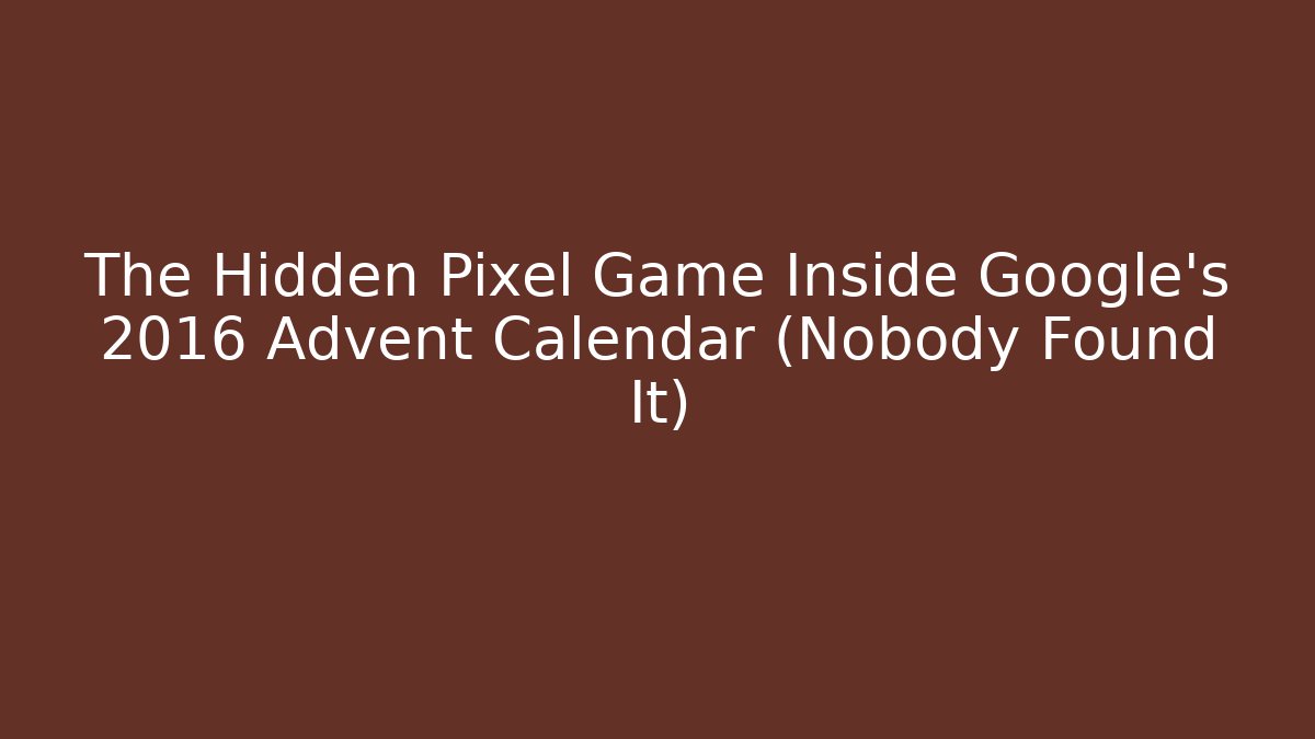The Hidden Pixel Game Inside Google's 2016 Advent Calendar (Nobody Found It)