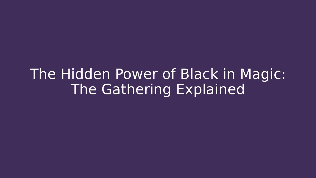 The Hidden Power of Black in Magic: The Gathering Explained