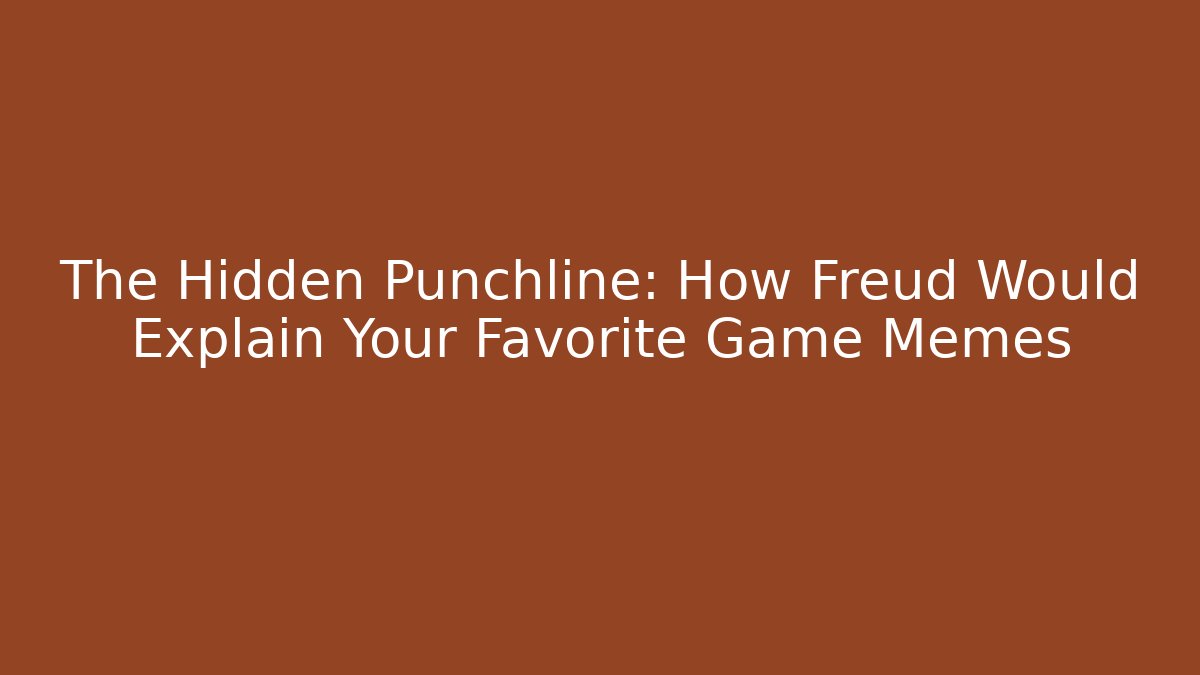 The Hidden Punchline: How Freud Would Explain Your Favorite Game Memes