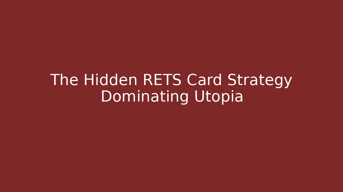 The Hidden RETS Card Strategy Dominating Utopia