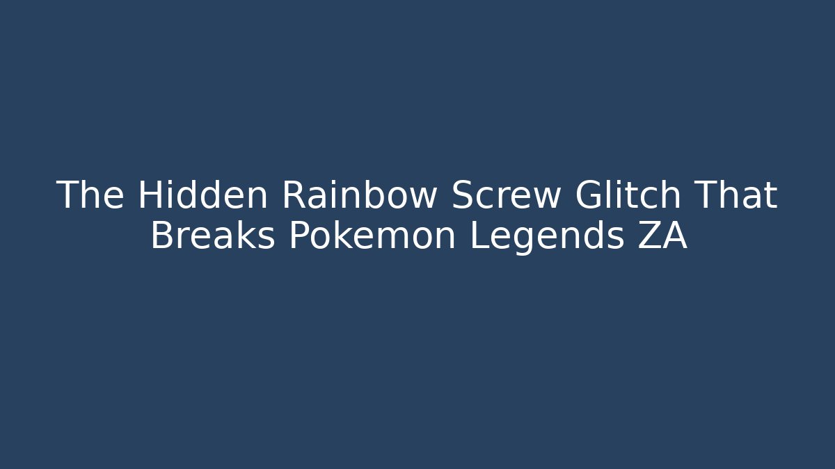 The Hidden Rainbow Screw Glitch That Breaks Pokemon Legends ZA