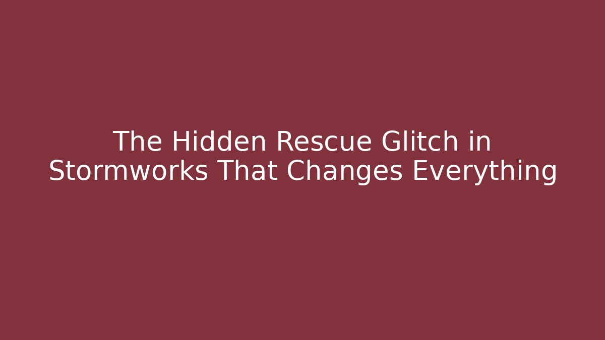 The Hidden Rescue Glitch in Stormworks That Changes Everything