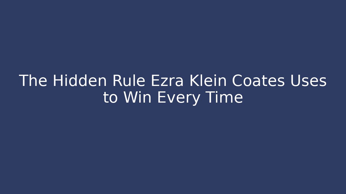 The Hidden Rule Ezra Klein Coates Uses to Win Every Time