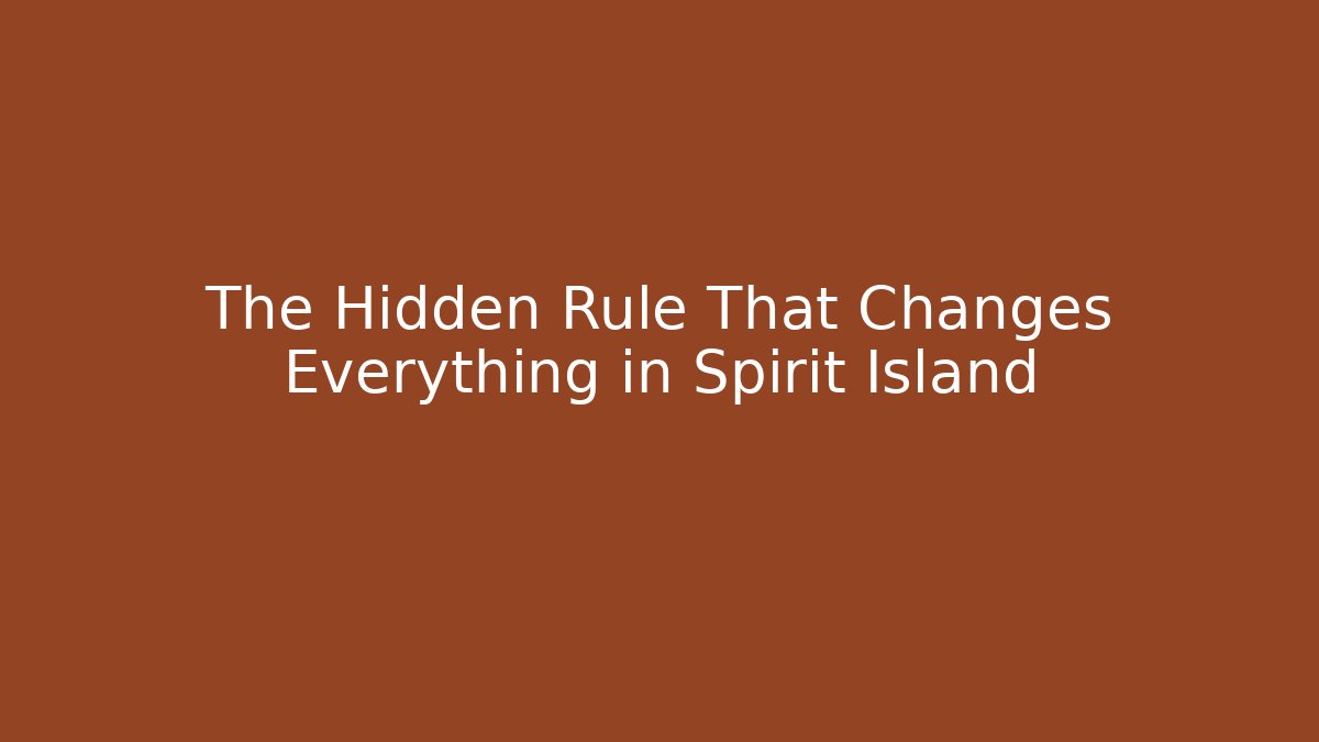 The Hidden Rule That Changes Everything in Spirit Island