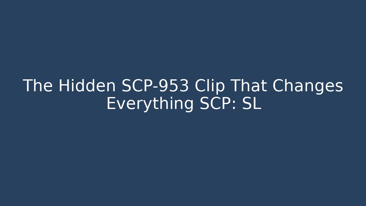The Hidden SCP-953 Clip That Changes Everything SCP: SL
