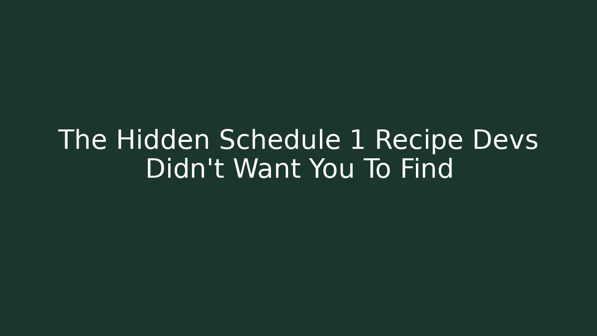 The Hidden Schedule 1 Recipe Devs Didn’t Want You To Find - Boomer Naturals