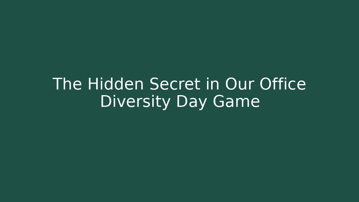 The Hidden Secret in Our Office Diversity Day Game