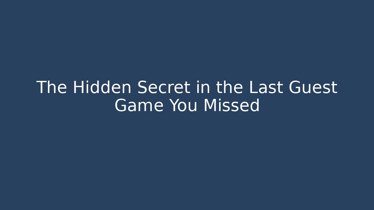 The Hidden Secret in the Last Guest Game You Missed