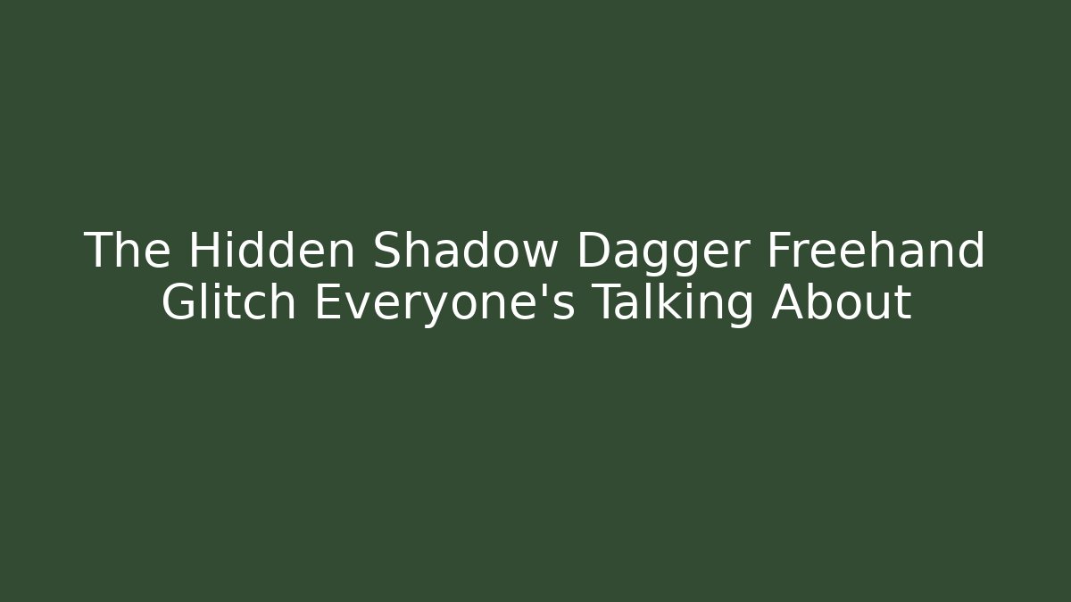 The Hidden Shadow Dagger Freehand Glitch Everyone’s Talking About