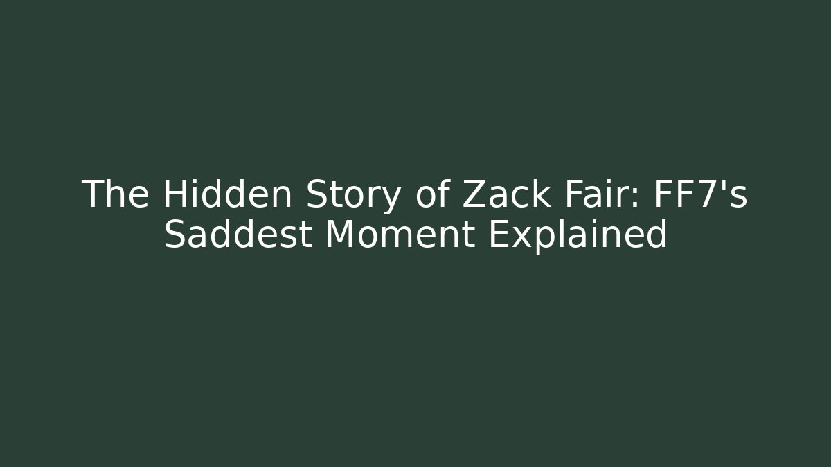 The Hidden Story of Zack Fair: FF7's Saddest Moment Explained