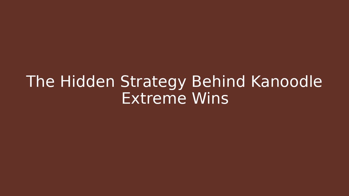 The Hidden Strategy Behind Kanoodle Extreme Wins