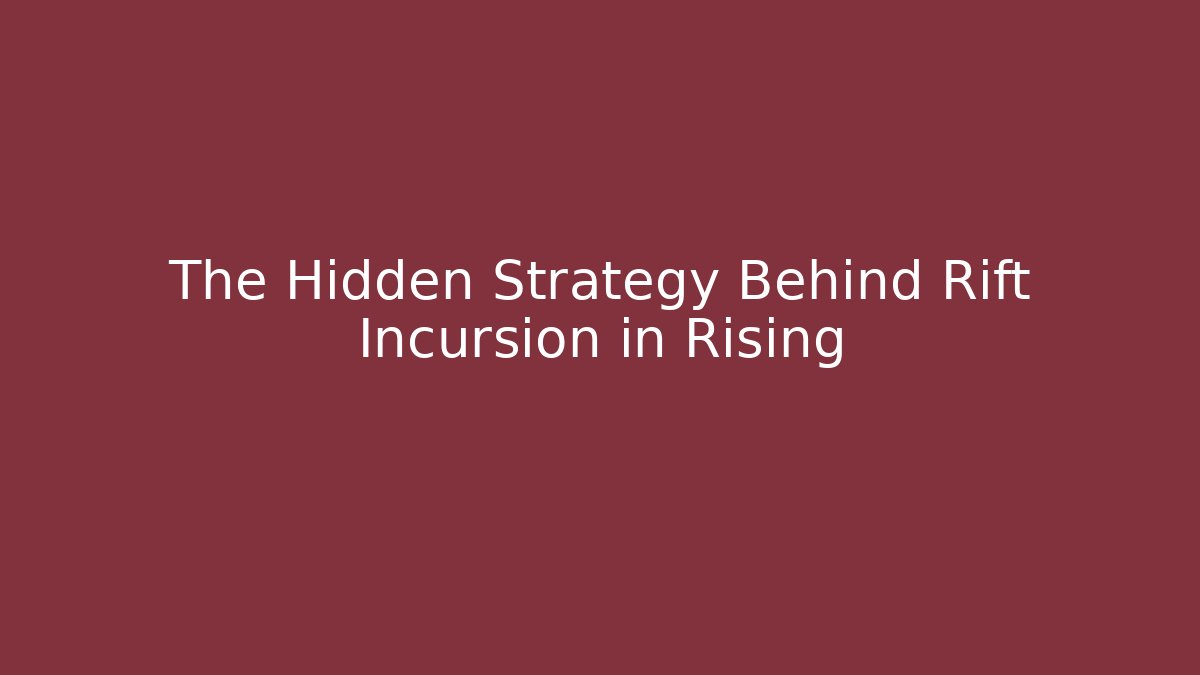 The Hidden Strategy Behind Rift Incursion in Rising