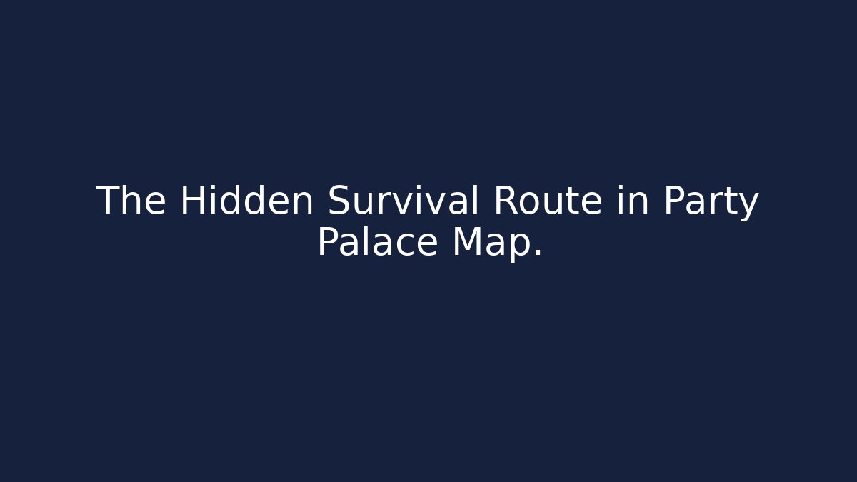 The Hidden Survival Route in Party Palace Map.