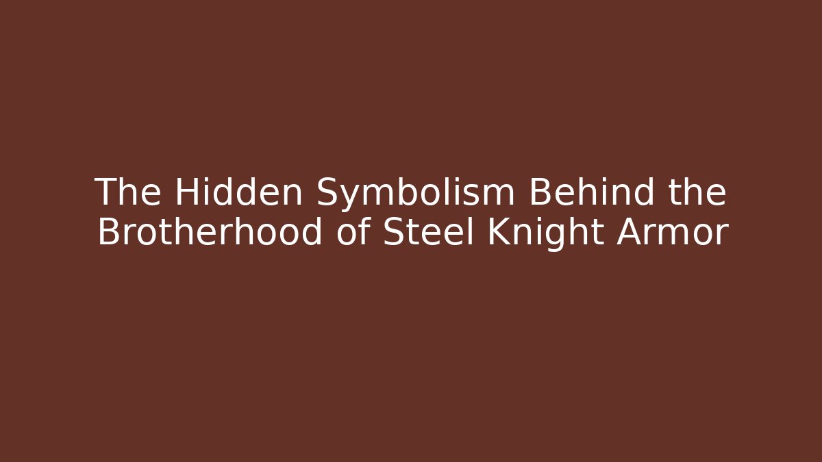 The Hidden Symbolism Behind the Brotherhood of Steel Knight Armor