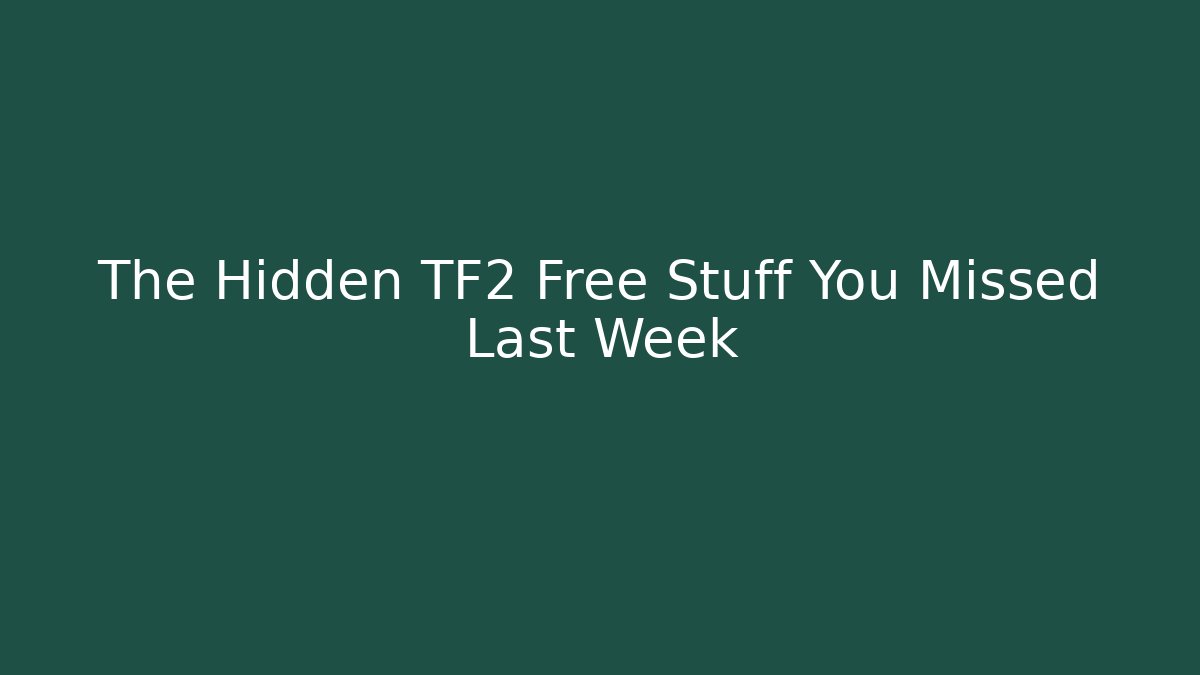 The Hidden TF2 Free Stuff You Missed Last Week