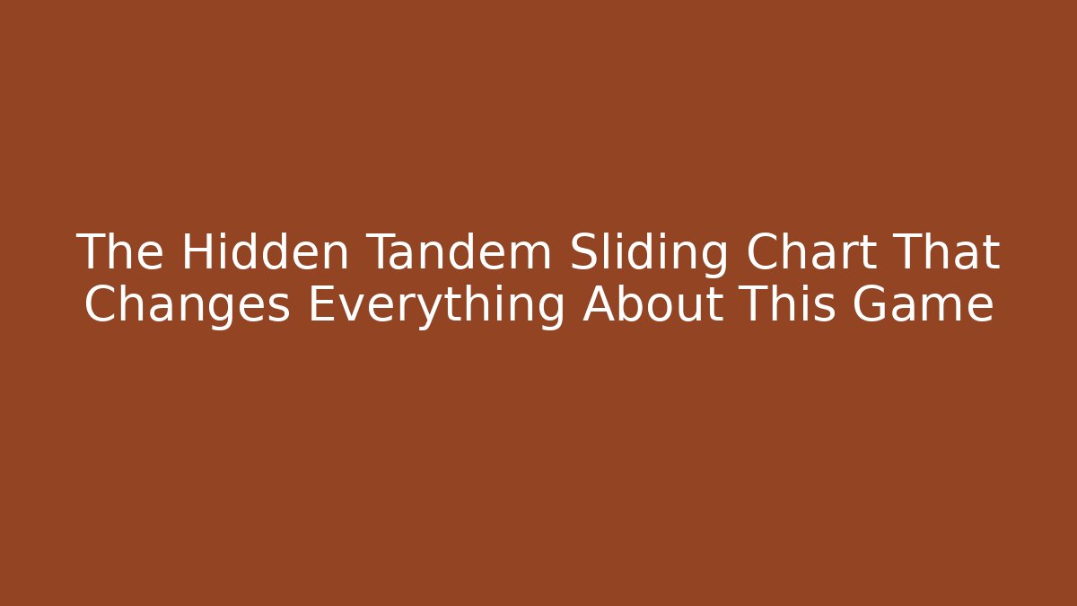 The Hidden Tandem Sliding Chart That Changes Everything About This Game