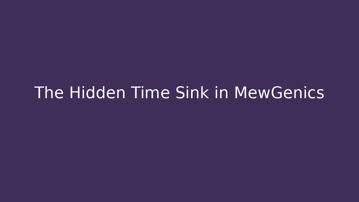 The Hidden Time Sink in MewGenics
