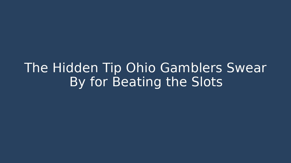 The Hidden Tip Ohio Gamblers Swear By for Beating the Slots