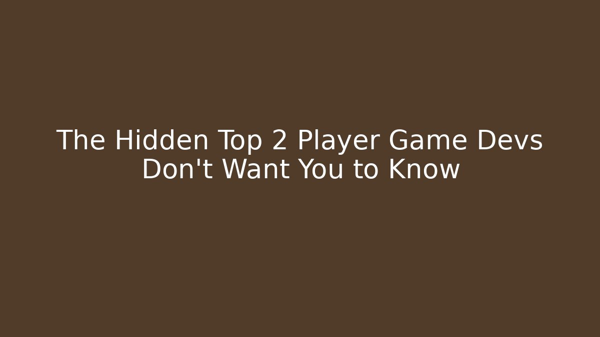 The Hidden Top 2 Player Game Devs Don't Want You to Know