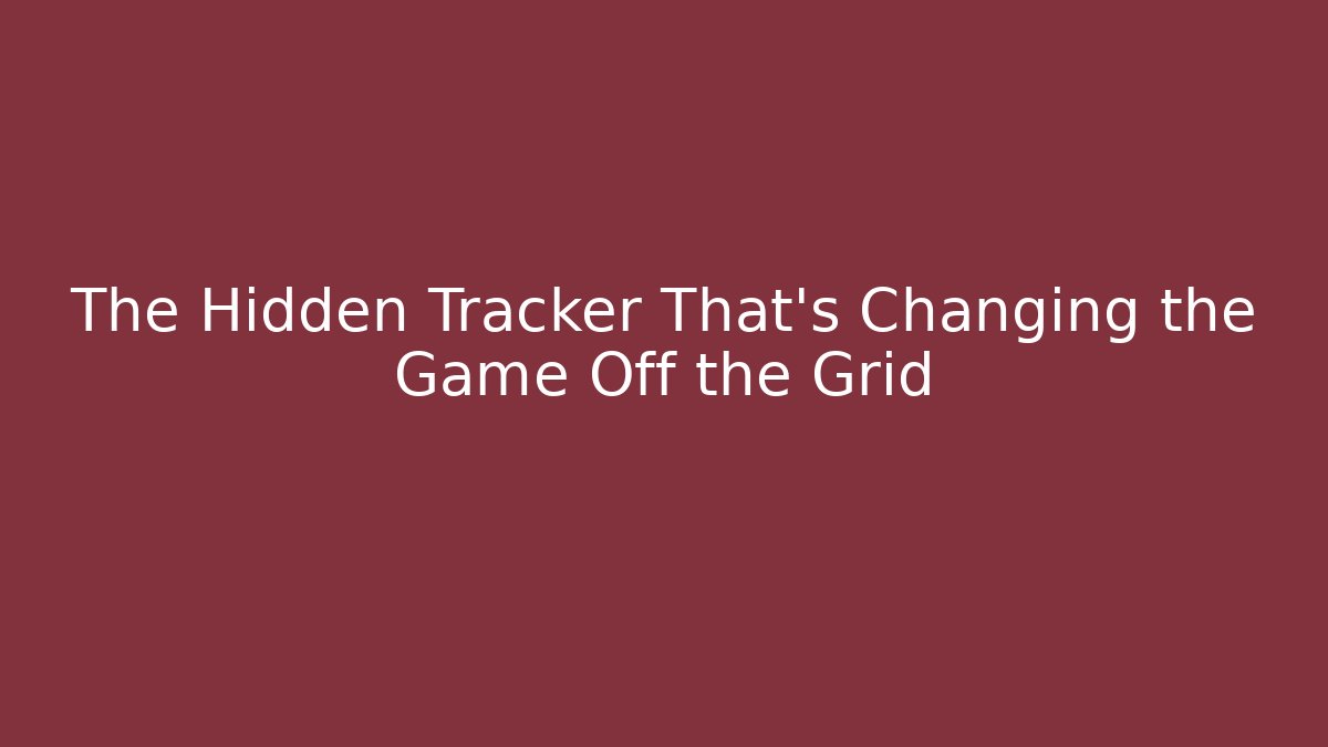 The Hidden Tracker That's Changing the Game Off the Grid
