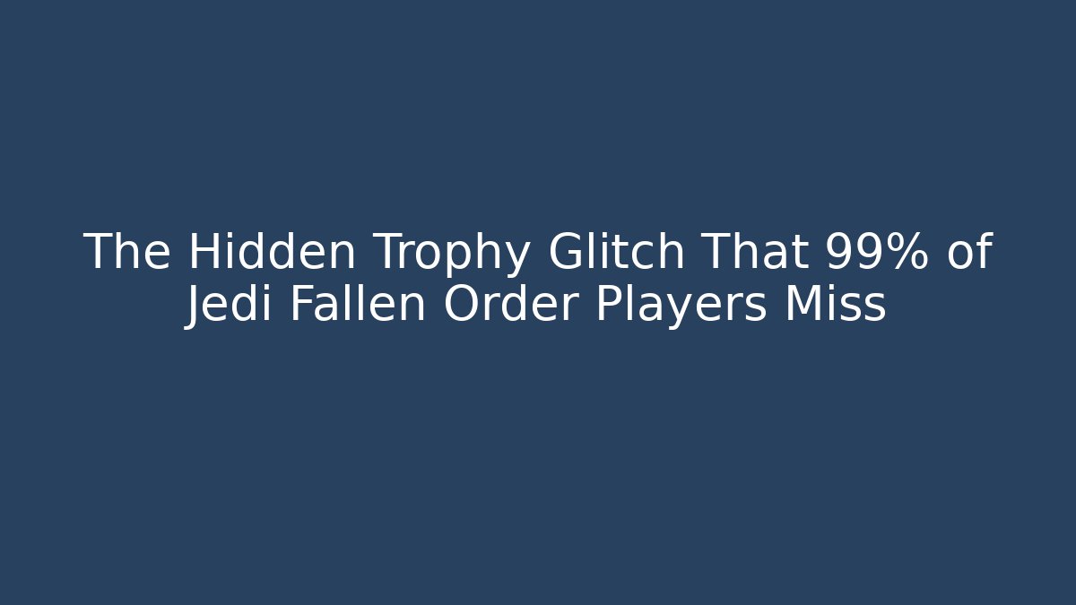 The Hidden Trophy Glitch That 99% of Jedi Fallen Order Players Miss