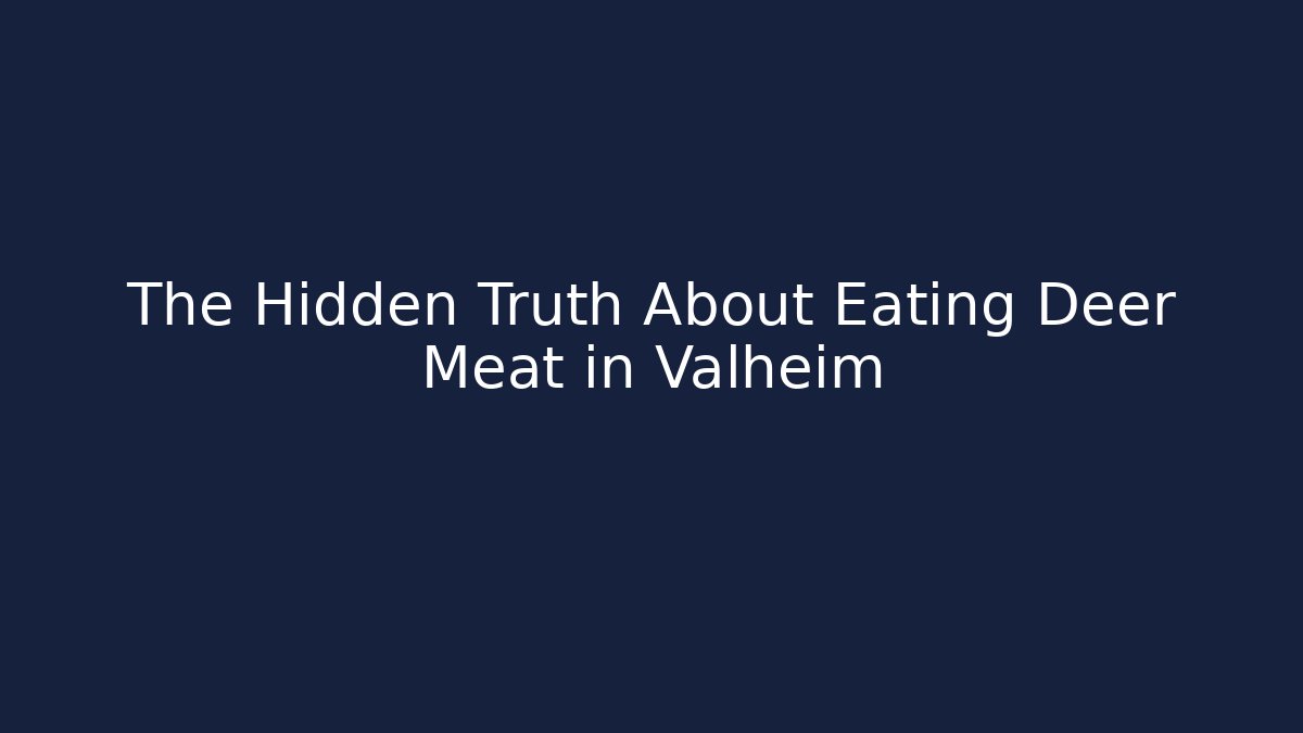 The Hidden Truth About Eating Deer Meat in Valheim