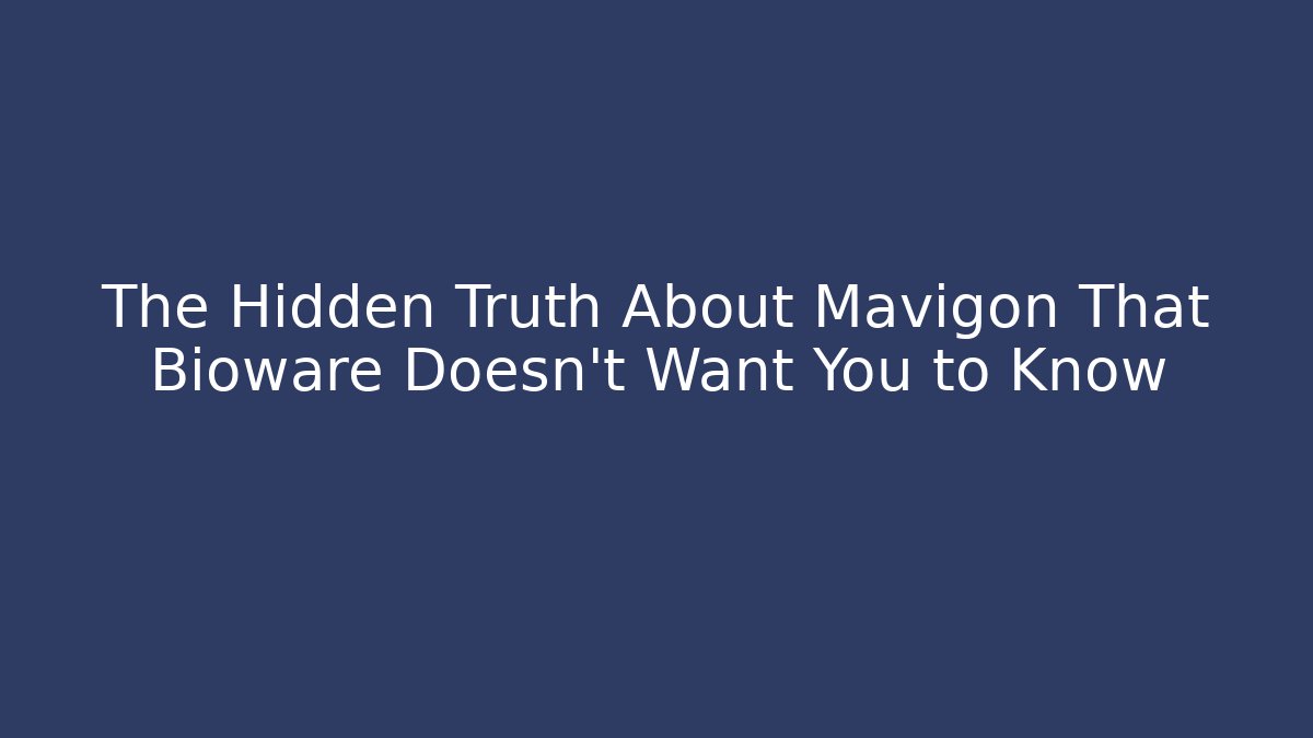 The Hidden Truth About Mavigon That Bioware Doesn't Want You to Know