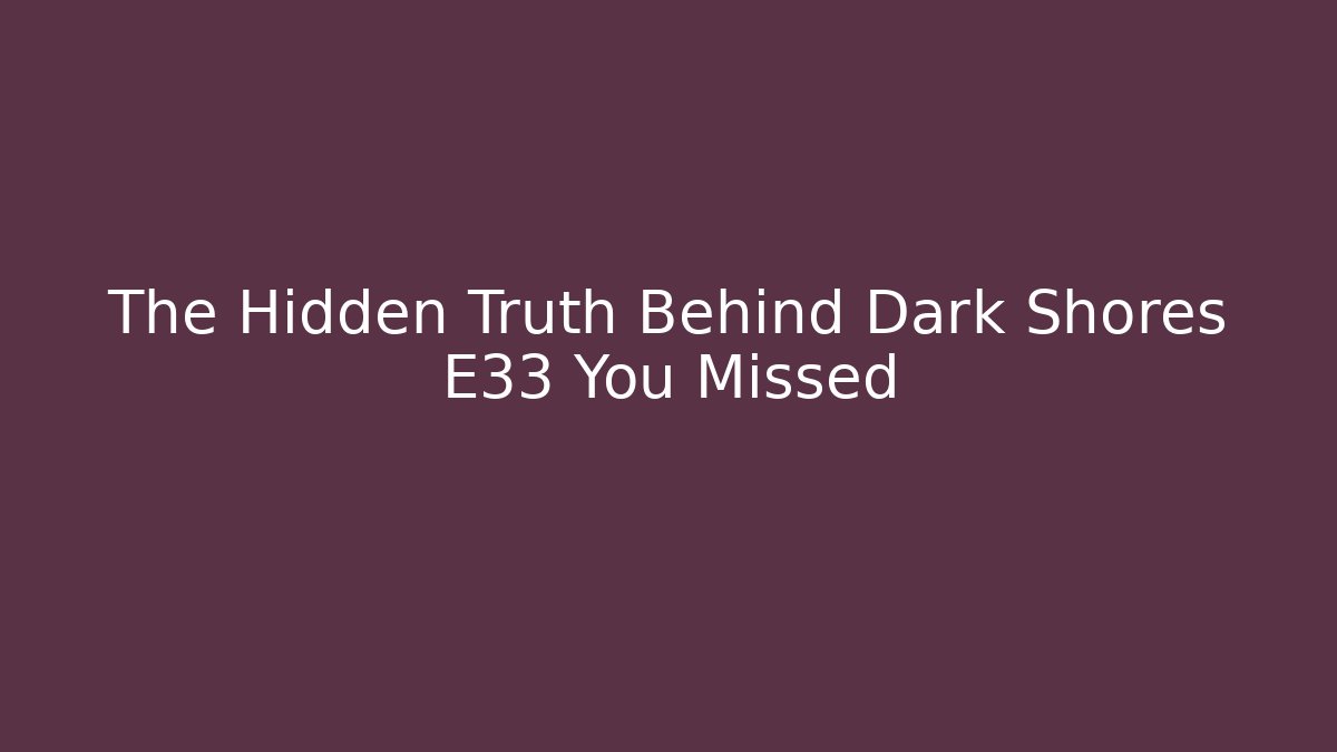 The Hidden Truth Behind Dark Shores E33 You Missed