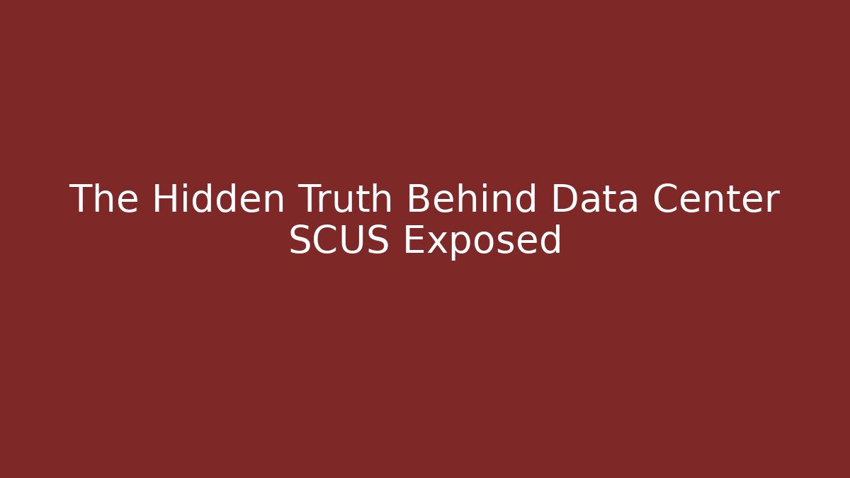 The Hidden Truth Behind Data Center SCUS Exposed - Boomer Naturals