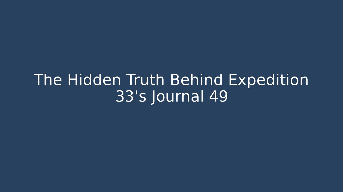 The Hidden Truth Behind Expedition 33's Journal 49
